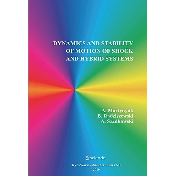 Dynamics and Stability of Motion of Shock and Hybrid Systems, Anatoliy A. Martynyuk, Boguslaw Radziszewski, Andrzej Szadkowski