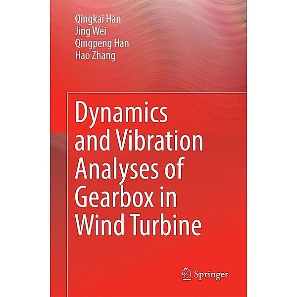 Dynamics and Vibration Analyses of Gearbox in Wind Turbine, Qingkai Han, Jing Wei, Qingpeng Han, Hao Zhang