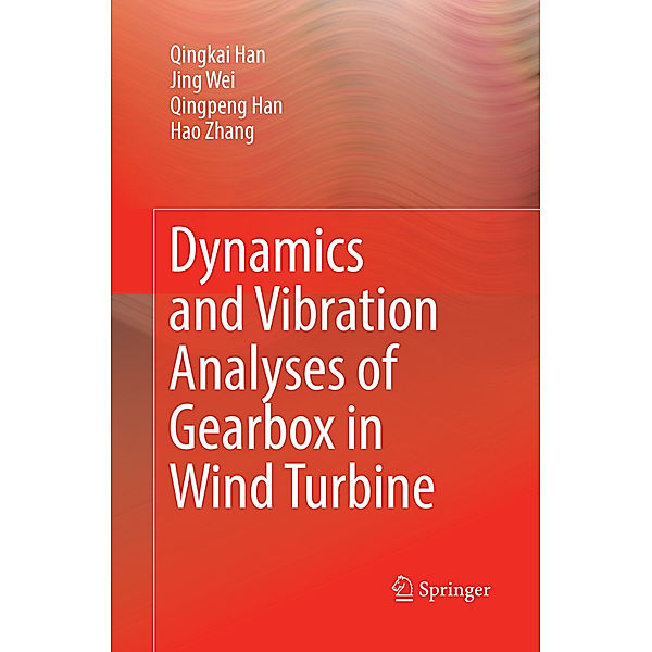 Dynamics and Vibration Analyses of Gearbox in Wind Turbine, Qingkai Han, Jing Wei, Qingpeng Han, Hao Zhang