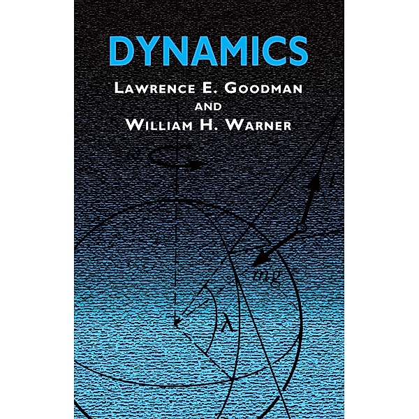 Dynamics / Dover Civil and Mechanical Engineering, Lawrence E. Goodman, William H. Warner