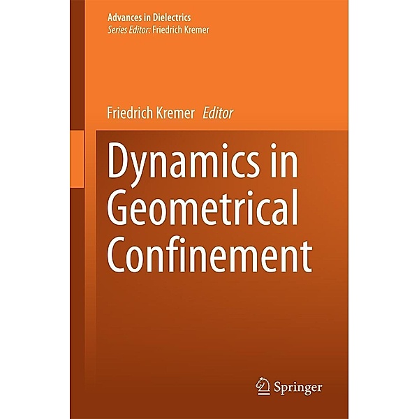 Dynamics in Geometrical Confinement / Advances in Dielectrics