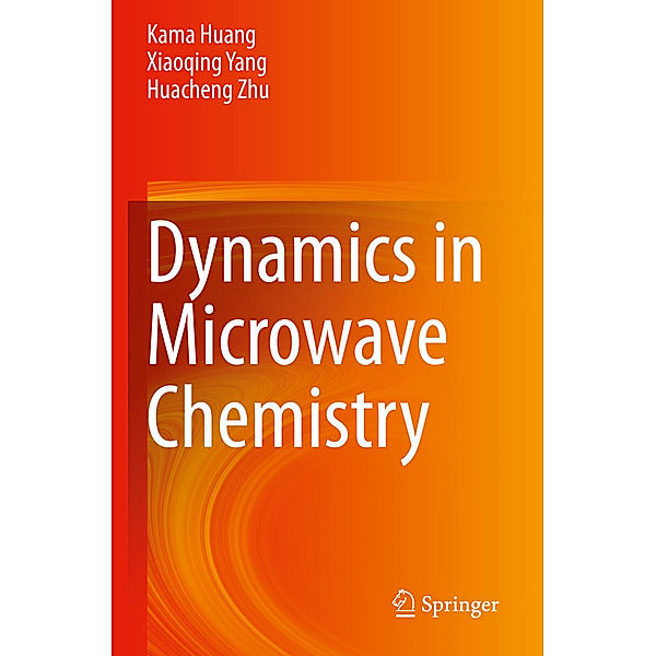 Dynamics in Microwave Chemistry, Kama Huang, Xiaoqing Yang, Huacheng Zhu