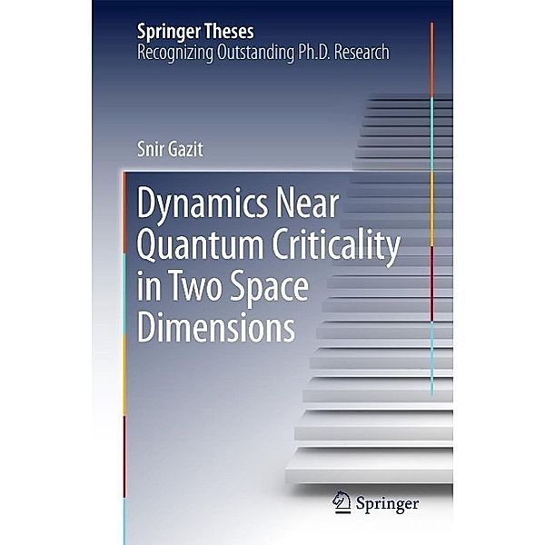 Dynamics Near Quantum Criticality in Two Space Dimensions / Springer Theses, Snir Gazit