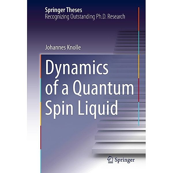 Dynamics of a Quantum Spin Liquid / Springer Theses, Johannes Knolle