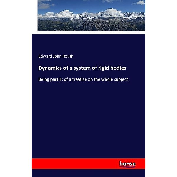 Dynamics of a system of rigid bodies, Edward John Routh