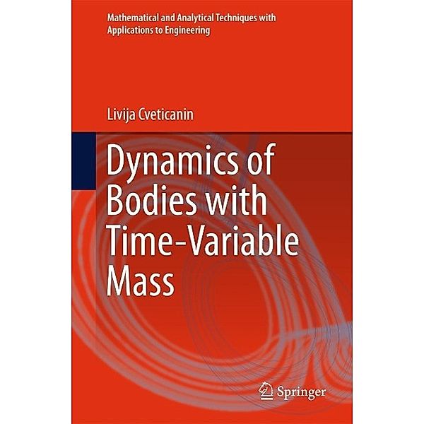 Dynamics of Bodies with Time-Variable Mass / Mathematical and Analytical Techniques with Applications to Engineering, Livija Cveticanin