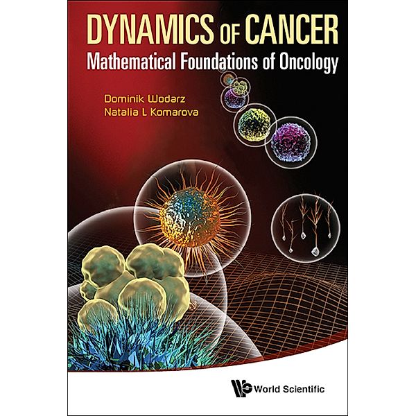 Dynamics Of Cancer: Mathematical Foundations Of Oncology, Dominik Wodarz, Natalia L Komarova
