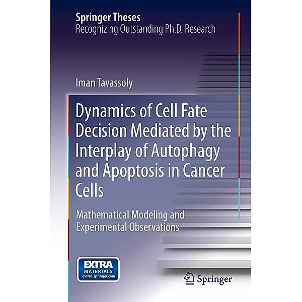 Dynamics of Cell Fate Decision Mediated by the Interplay of Autophagy and Apoptosis in Cancer Cells / Springer Theses, Iman Tavassoly