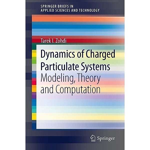 Dynamics of Charged Particulate Systems / SpringerBriefs in Applied Sciences and Technology, Tarek I. Zohdi