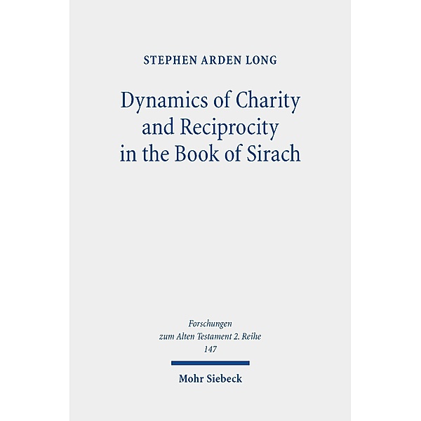 Dynamics of Charity and Reciprocity in the Book of Sirach, Stephen Arden Long