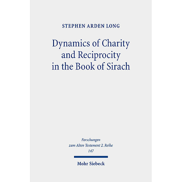 Dynamics of Charity and Reciprocity in the Book of Sirach, Stephen Arden Long