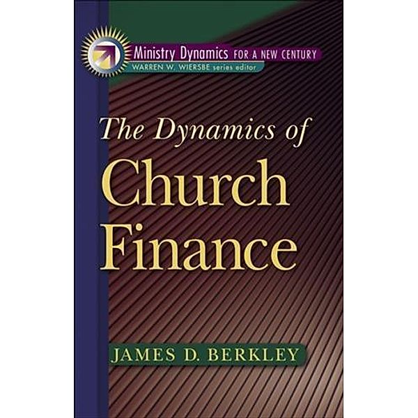 Dynamics of Church Finance (Ministry Dynamics for a New Century), James D. Berkley