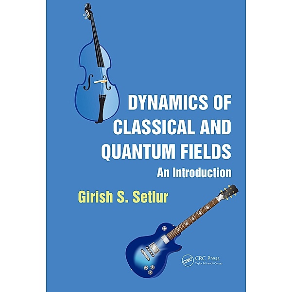 Dynamics of Classical and Quantum Fields, Girish S. Setlur