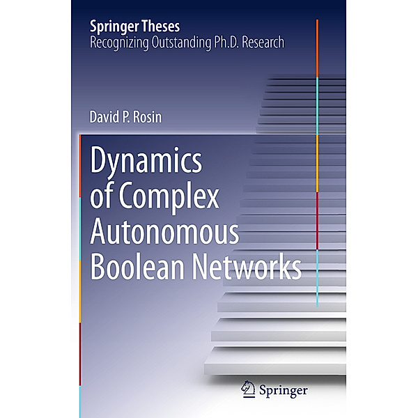 Dynamics of Complex Autonomous Boolean Networks, David P. Rosin