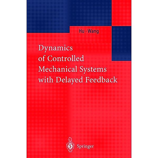 Dynamics of Controlled Mechanical Systems with Delayed Feedback, H. Y. Hu, Z. H. Wang