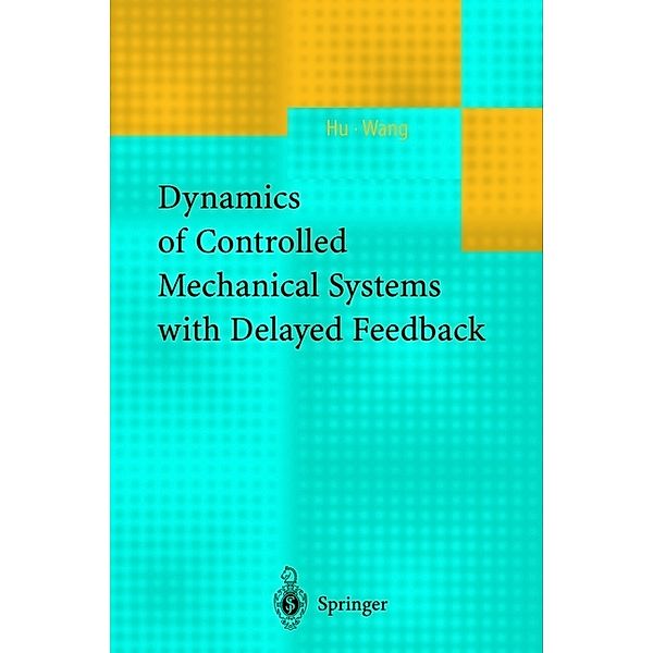 Dynamics of Controlled Mechanical Systems with Delayed Feedback, H.Y. Hu, Z.H. Wang