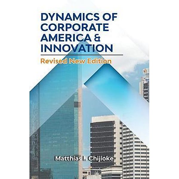 DYNAMICS OF CORPORATE AMERICA & INNOVATION, Matthias I. Chijioke