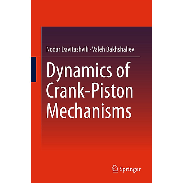 Dynamics of Crank-Piston Mechanisms, Nodar Davitashvili, Valeh Bakhshaliev