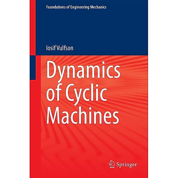 Dynamics of Cyclic Machines / Foundations of Engineering Mechanics, Iosif Vulfson