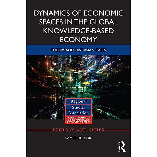 Dynamics of Economic Spaces in the Global Knowledge-based Economy / Regions and Cities, Sam Park