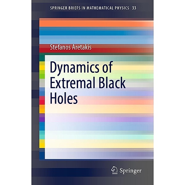 Dynamics of Extremal Black Holes / SpringerBriefs in Mathematical Physics Bd.33, Stefanos Aretakis