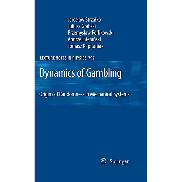 Dynamics of Gambling: Origins of Randomness in Mechanical Systems / Lecture Notes in Physics Bd.792, Jaroslaw Strzalko, Juliusz Grabski, Przemyslaw Perlikowski, Andrzej Stefanski, Tomasz Kapitaniak