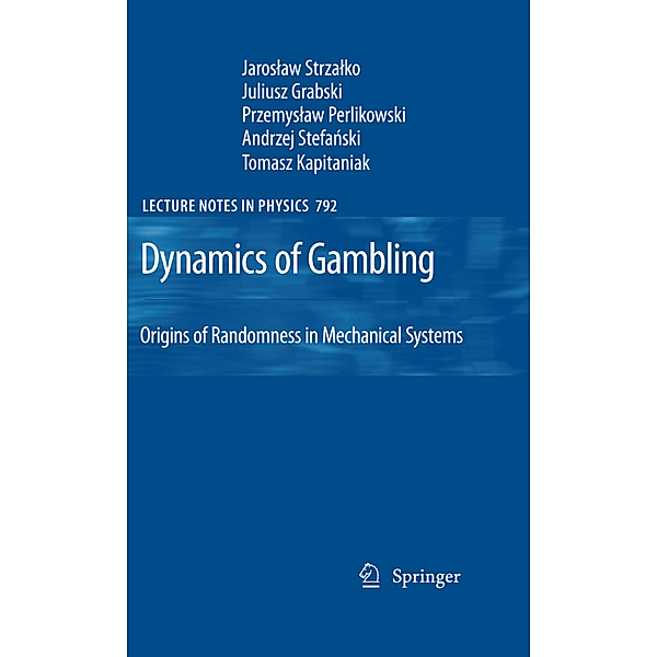Dynamics of Gambling: Origins of Randomness in Mechanical Systems, Jaroslaw Strzalko, Juliusz Grabski, Przemyslaw Perlikowski, Andrzej Stefanski, Tomasz Kapitaniak