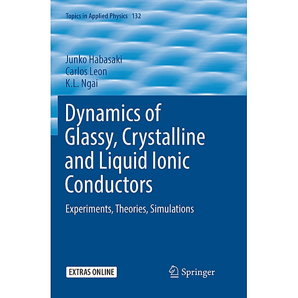 Dynamics of Glassy, Crystalline and Liquid Ionic Conductors, Junko Habasaki, Carlos Leon, K.L. Ngai