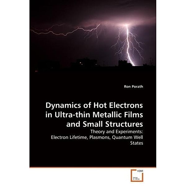 Dynamics of Hot Electrons in Ultra-thin Metallic Films and Small Structures, Ron Porath