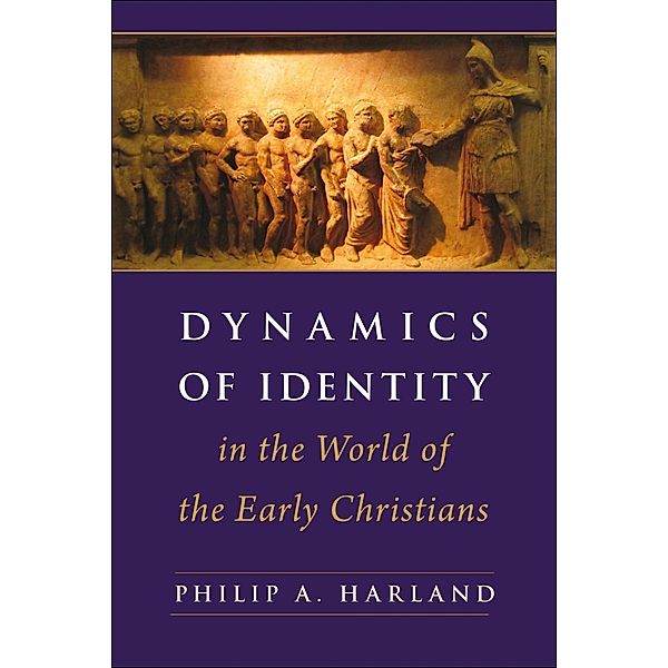 Dynamics of Identity in the World of the Early Christians, Philip A. Harland
