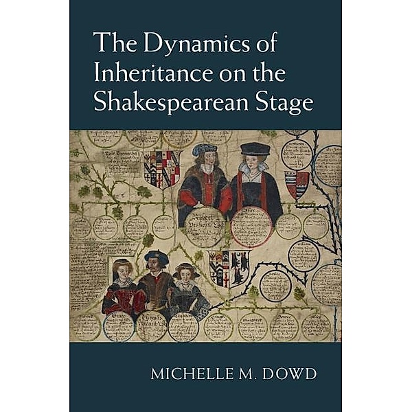 Dynamics of Inheritance on the Shakespearean Stage, Michelle M. Dowd