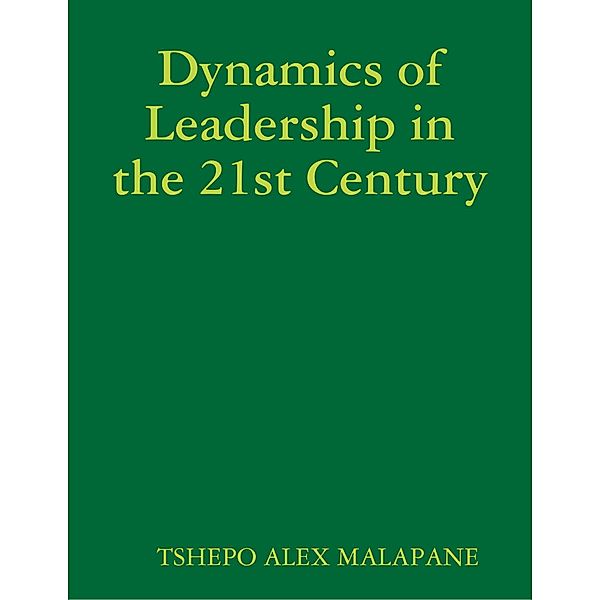 Dynamics of Leadership in the 21st Century, Tshepo Alex Malapane