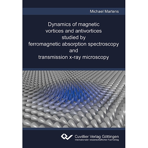 Dynamics of magnetic vortices and antivortices studied by ferromagnetic absorption spectroscopy and transmission x-ray microscopy, Michael Martens