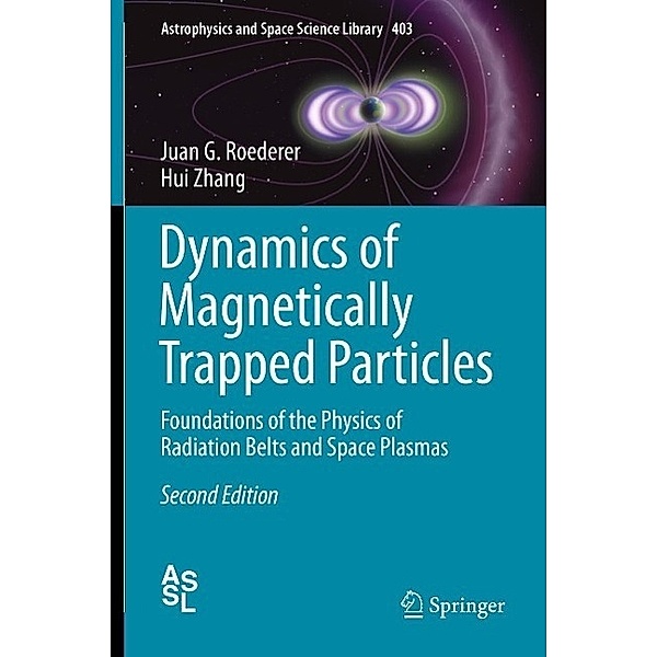 Dynamics of Magnetically Trapped Particles / Astrophysics and Space Science Library Bd.403, Juan G. Roederer, Hui Zhang