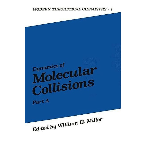 Dynamics of Molecular Collisions / Modern Theoretical Chemistry Bd.1