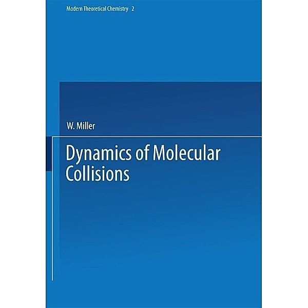 Dynamics of Molecular Collisions / Modern Theoretical Chemistry Bd.2