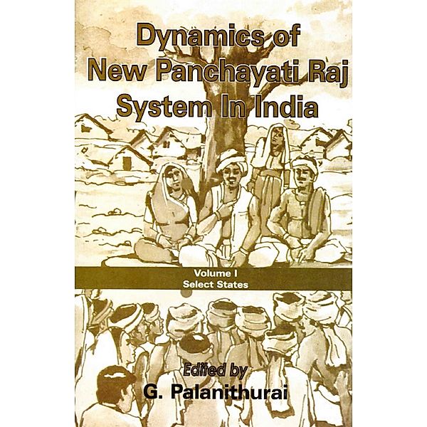 Dynamics of New Panchayati Raj System in India: Select States, G. Palanithurai