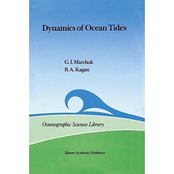 Dynamics of Ocean Tides / Oceanographic Sciences Library Bd.3, Guri I. Marchuk, B. A. Kagan