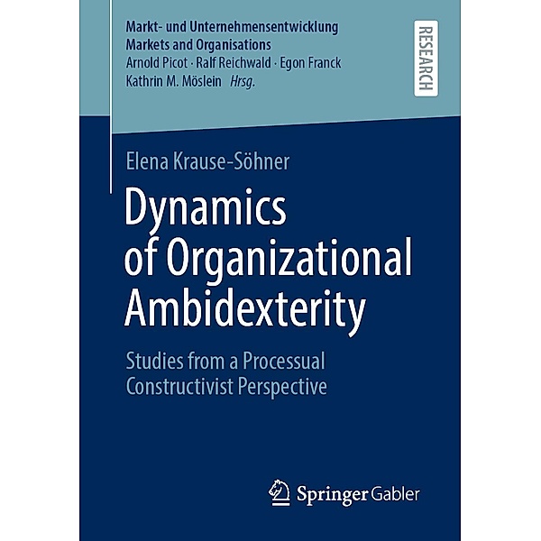 Dynamics of Organizational Ambidexterity / Markt- und Unternehmensentwicklung Markets and Organisations, Elena Krause-Söhner