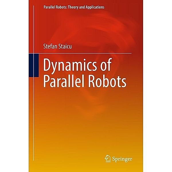 Dynamics of Parallel Robots / Parallel Robots: Theory and Applications, Stefan Staicu