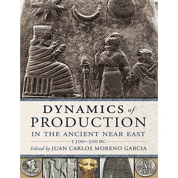 Dynamics of Production in the Ancient Near East, Juan Carlos Moreno Garcia