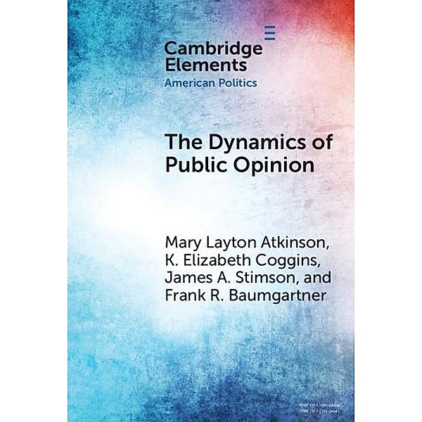 Dynamics of Public Opinion / Elements in American Politics, Mary Layton Atkinson
