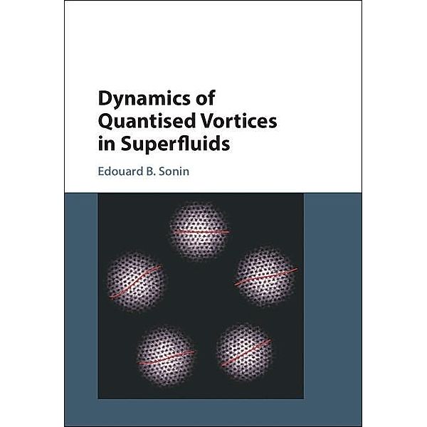 Dynamics of Quantised Vortices in Superfluids, Edouard B. Sonin