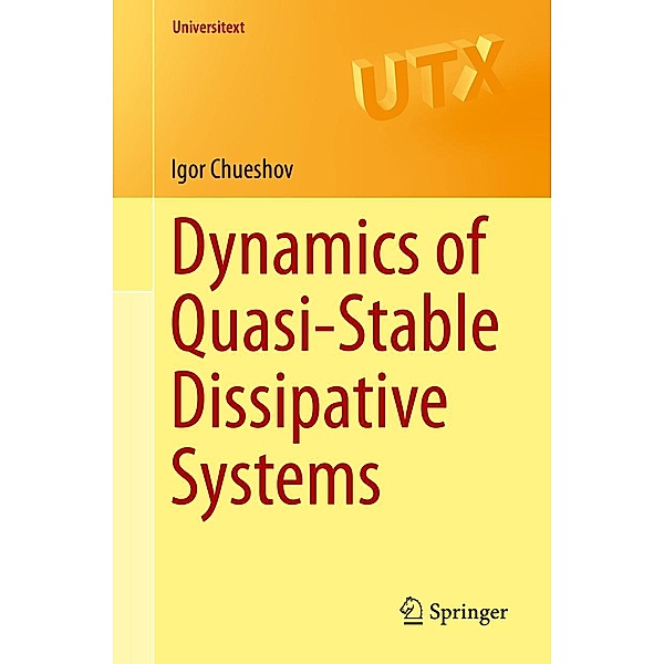 Dynamics of Quasi-Stable Dissipative Systems / Universitext, Igor Chueshov