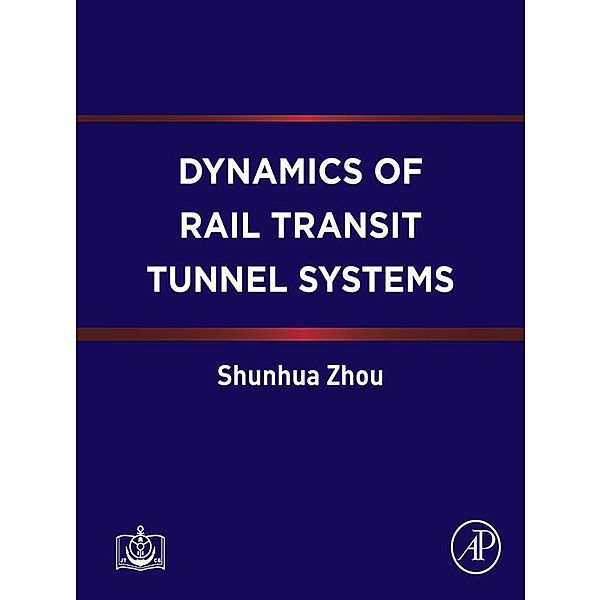 Dynamics of Rail Transit Tunnel Systems, Shunhua Zhou