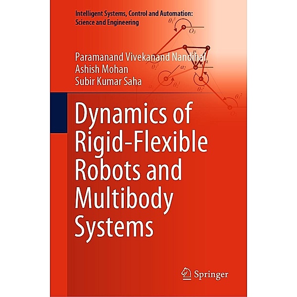 Dynamics of Rigid-Flexible Robots and Multibody Systems / Intelligent Systems, Control and Automation: Science and Engineering Bd.100, Paramanand Vivekanand Nandihal, Ashish Mohan, Subir Kumar Saha