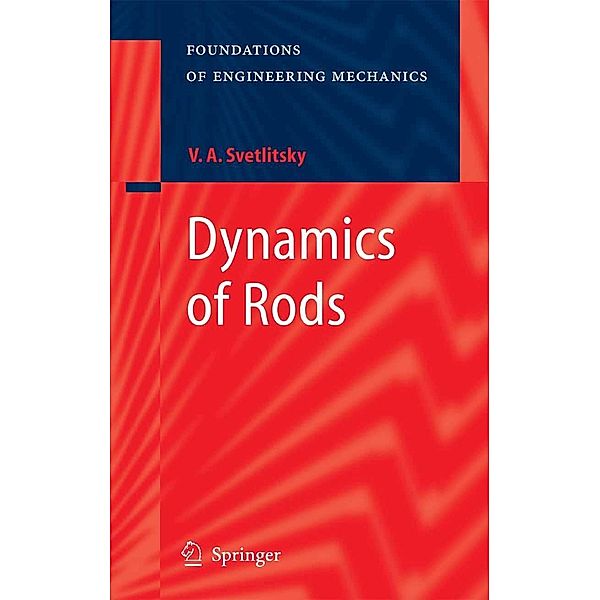 Dynamics of Rods / Foundations of Engineering Mechanics, Valery A. Svetlitsky