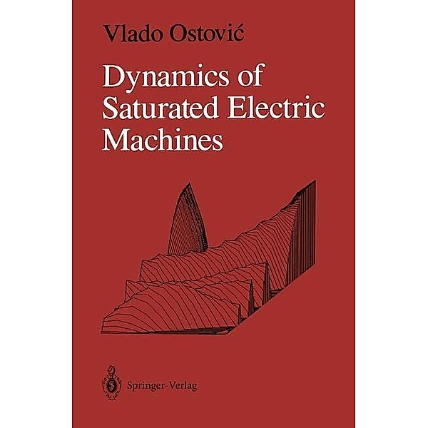 Dynamics of Saturated Electric Machines, Vlado Ostovic