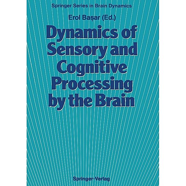 Dynamics of Sensory and Cognitive Processing by the Brain / Springer Series in Brain Dynamics Bd.1