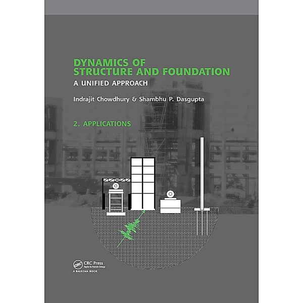 Dynamics of Structure and Foundation - A Unified Approach, Indrajit Chowdhury, Shambhu P. Dasgupta